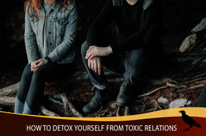 How to Detox Yourself from Toxic Relations
