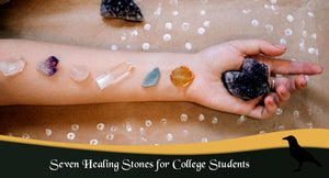 7 Healing Stones for College Students
