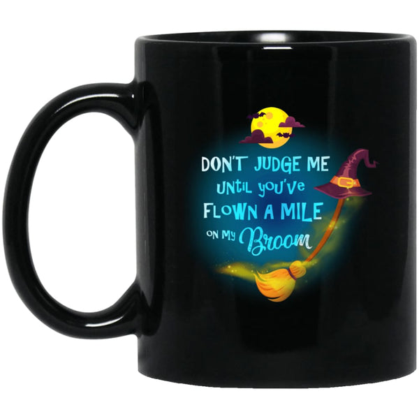 Dont Judge Me Until Youve Flown A Mile On My Broom Mug - The Moonlight Shop