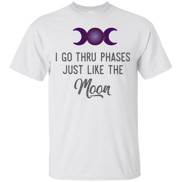 I Go Thru Phases Just Like The Moon Shirt - The Moonlight Shop