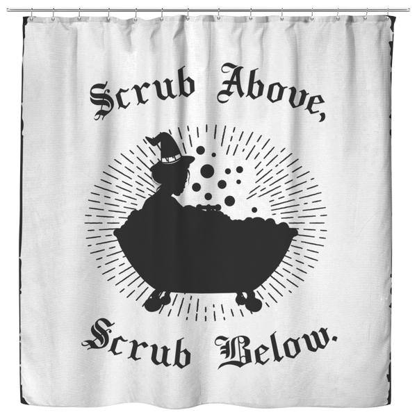 Scrub Above, Scrub Below Shower Curtain