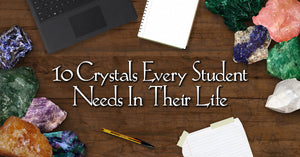 10 Crystals Every Student Needs In Their Life