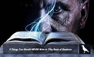 4 Things You Should NEVER Write In Your Book of Shadows