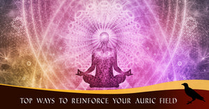 Top Ways To Reinforce Your Auric Field