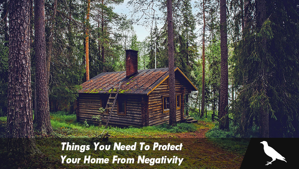 Things You Need To Protect Your Home From Negativity