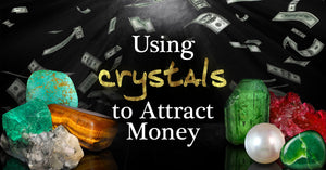 Using Crystals to Attract Money