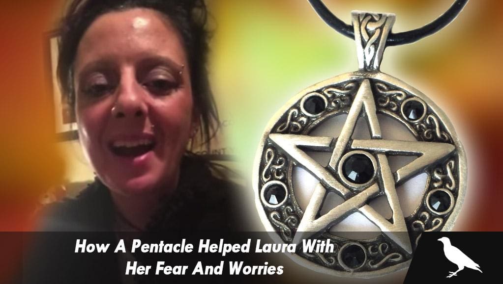 How a Pentacle helps Laura get rid of her fear and worries