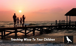 Teaching Wicca To Your Children