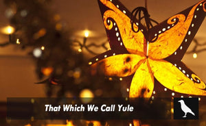 That Which We Call Yule