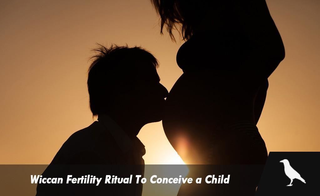 Wiccan Fertility Ritual To Conceive a Child