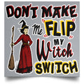 Don't Make Me Flip My Witch Switch Poster
