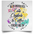 If It Involves Cats, Crystals, & Coffee Poster