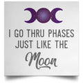 I Go Thru Phases Just Like The Moon Poster