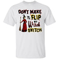 Dont Make Me Flip My Witch Switch Shirt - The Moonlight Shop