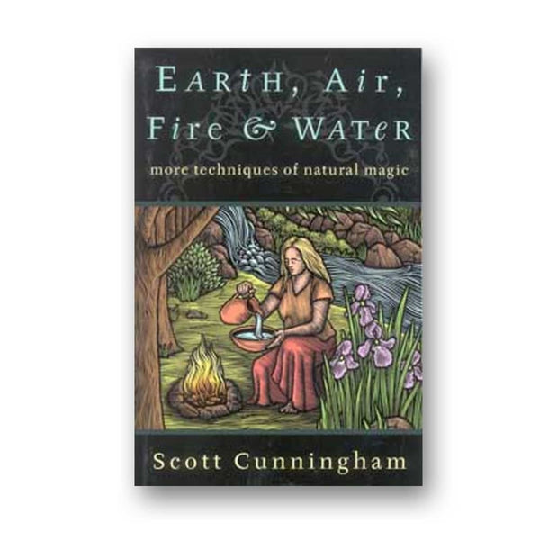 Earth Air Fire & Water: More Techniques Of Natural Magic By Scott Cunningham - The Moonlight Shop