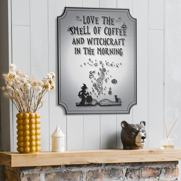 Love The Smell Of Coffee And Witchcraft Metal Sign