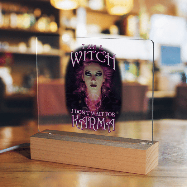 I Am A Witch, I Don't Wait For Karma Light Up Acrylic Sign