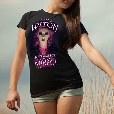 I Am A Witch, I Don't Wait For Karma Shirt