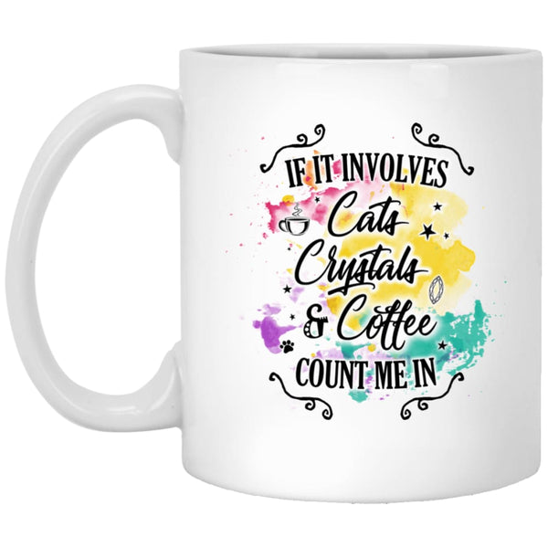 If It Involves Cats Crystals & Coffee Count Me In Mug - The Moonlight Shop