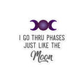I Go Thru Phases Just Like The Moon Sticker