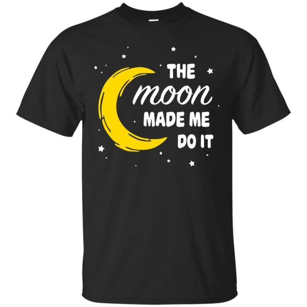 The Moon Made Me Do It Shirt - The Moonlight Shop