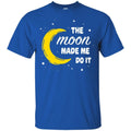 The Moon Made Me Do It Shirt