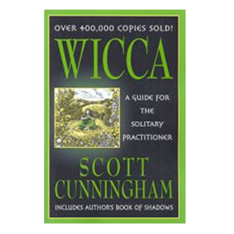 Wicca: A Guide for the Solitary Practitioner by Scott Cunningham