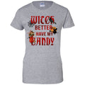 Witch Better Have My Candy Shirt