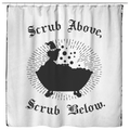 Scrub Above, Scrub Below Shower Curtain